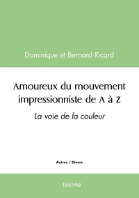 Amoureux du mouvement impressionniste de A à Z