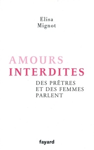 Elisa Mignot - Amours interdites - Des prêtres et des femmes parlent.