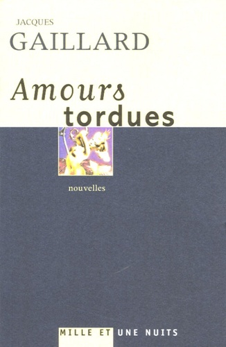Jacques Gaillard - Amours tordues.