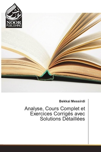 Bekkai Messirdi - Analyse, Cours Complet et Exercices Corrigés avec Solutions Détaillées.