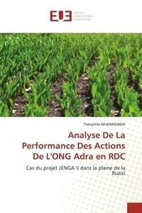 Theophile Mukandama - Analyse De La Performance Des Actions De L'ONG Adra en RDC - Cas du projet JENGA II dans la plaine de la Ruzizi.