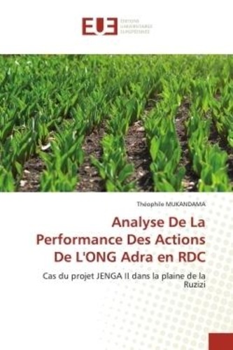 Theophile Mukandama - Analyse De La Performance Des Actions De L'ONG Adra en RDC - Cas du projet JENGA II dans la plaine de la Ruzizi.