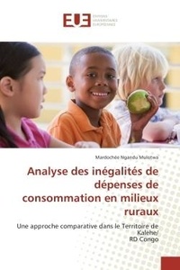 Mulotwa mardochée Ngandu - Analyse des inégalités de dépenses de consommation en milieux ruraux - Une approche comparative dans le Territoire de Kalehe/ RD Congo.