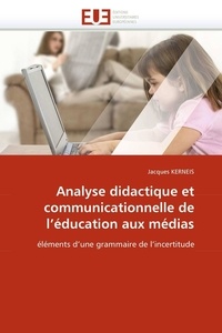 Jacques Kerneis - Analyse didactique et communicationnelle de l''éducation aux médias.