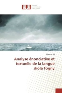 Ibrahima Ba - Analyse enonciative et textuelle de la langue diola fogny.