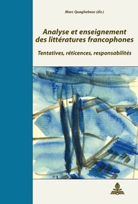 Analyse et enseignement des littératures francophones : tentatives, réticences, responsabilités : actes du colloque de Paris, 31 mai-2 juin 2006