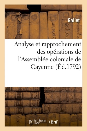  Gallet - Analyse et rapprochement des opérations de l'Assemblée coloniale de Cayenne.