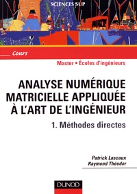 Patrick Lascaux et Raymond Théodor - Analyse numérique matricielle appliquée à l'art de l'ingénieur - Tome 1, Méthodes directes.