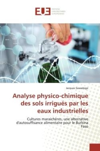Jacques Sawadogo - Analyse physico-chimique des sols irrigués par les eaux industrielles - Cultures maraichères, une alternative d'autosuffisance alimentaire pour le Burkina Faso.