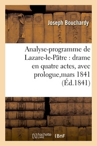 Joseph Bouchardy - Analyse-programme de Lazare-le-Pâtre : drame en quatre actes, avec prologue, représenté,.