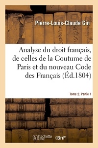 Pierre-Louis-Claude Gin - Analyse raisonnée du droit français, par la comparaison des dispositions des lois romaines.