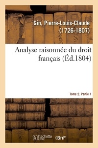 Pierre-Louis-Claude Gin - Analyse raisonnée du droit français. Tome 2. Partie 1.