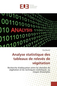 Guy Bouxin - Analyse statistique des tableaux de relevés de végétation - Recherche d'adéquation entre les données de végétation et les techniques statistiques, au moyen d'exemples.