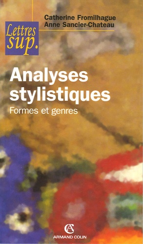 Catherine Fromilhague et Anne Sancier-Château - Analyses stylistiques - Formes et genres.