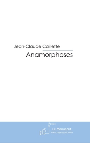 Jean-Claude Caillette - Anamorphoses.