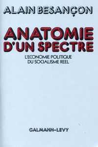 Alain Besançon - Anatomie d'un spectre - L'économie politique du socialisme réel.