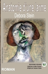 Debora Stein - Anatomie d'une larme.