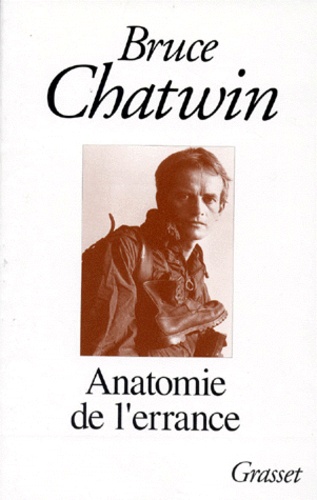 Bruce Chatwin - Anatomie de l'errance.