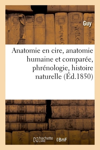 Anatomie en cire, anatomie humaine et comparée, phrénologie, histoire naturelle