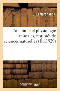 J. Lemarchands - Anatomie et physiologie animales, résumés de sciences naturelles.
