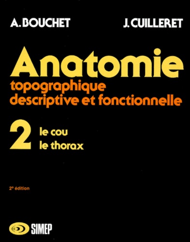 Alain Bouchet et Monique Cuilleret - Anatomie topographique, descriptive et fonctionnelle - Tome 2, Le cou, le thorax.