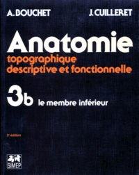 Alain Bouchet et Jacques Cuilleret - Anatomie topographique, descriptive et fonctionnelle - Tome 3b, Le membre inférieur.
