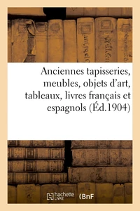 Anciennes tapisseries, meubles, objets d'art, tableaux, livres français et espagnols