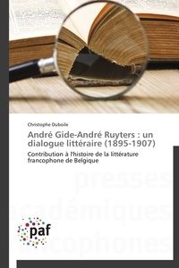  Duboile-c - André gide-andré ruyters : un dialogue littéraire (1895-1907).