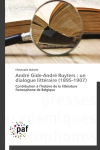 André gide-andré ruyters : un dialogue littéraire (1895-1907)
