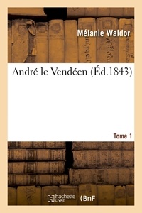 Mélanie Waldor - André le Vendéen. Tome 1.