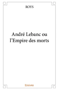Andre Lebanc ou l'empire des morts