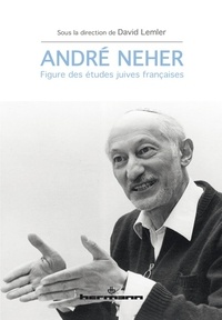 David Lemler - André Neher - Figure des études juives françaises.