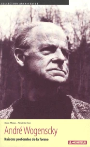 André Wogenscky. Raisons profondes de la forme