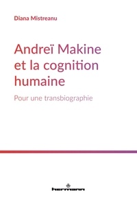 Diana Mistreanu - Andreï Makine et la cognition humaine - Pour une transbiographie.