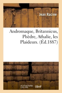 Andromaque, Britannicus, Phèdre, Athalie, les Plaideurs
