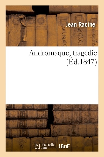 Andromaque, tragédie (Éd.1847)