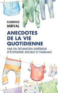 Florence Mirval - Anecdotes de la vie quotidienne par un technicien supérieur d'économie sociale et familiale.
