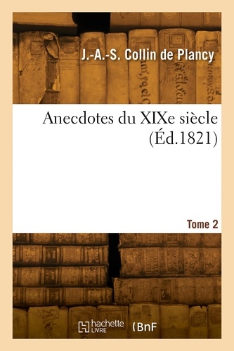 De plancy jacques-albin-simon Collin - Anecdotes du XIXe siècle. Tome 2.