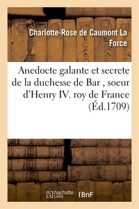  Hachette BNF - Anedocte galante et secrete de la duchesse de Bar ,soeur d'Henry IV Roy de France.