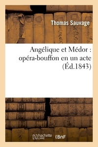 Thomas Sauvage - Angélique et Médor : opéra-bouffon en un acte.