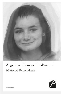 Murielle Bellier-Kant - Angélique : l'empreinte d'une vie.