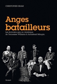 Christopher Bram - Anges batailleurs - Les écrivains gay en Amérique, de Tennessee Williams à Armistead Maupin.