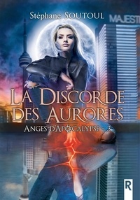Stéphane Soutoul - Anges d'apocalypse Tome 3 : La discorde des aurores.