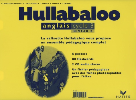 Dominique Macaire et Annie Ariès-Delâge - Anglais Cycle 3 Niveau 2 Hullabaloo - Valisette 6 posters, 80 flashcards, un fichier pédagogique avec des fiches photocopiables pour l'élève. 2 CD audio