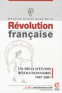 Philippe Bourdin et Michel Biard - Annales historiques de la Révolution française N° 353, Juillet/Sept : Un siècle d'études révolutionnaires 1907-2007.