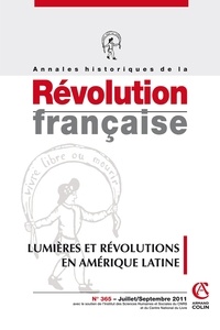 Hervé Leuwers et Annie Crépin - Annales historiques de la Révolution française N° 365, juillet-sept : Lumières et Révolutions en Amérique latine.