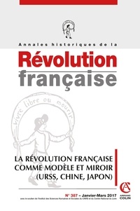 Aurélien Lignereux - Annales historiques de la Révolution française N° 387, janvier-mars 2017 : La Révolution française comme modèle et comme miroir (URSS, Chine, Japon).