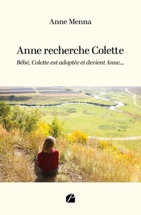 Anne Menna - Anne recherche Colette - Bébé, Colette est adoptée et devient Anne....