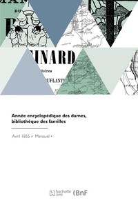 Ad. Blondeau - Année encyclopédique des dames, bibliothèque des familles - Guide universel pour les besoins, les travaux, les devoirs et amusements de chaque mois de l'année.