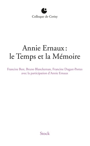 Annie Ernaux : le Temps et la mémoire. Colloque de Cerisy